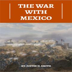 The War With Mexico by Justin H. Smith audiobook