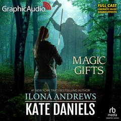 Magic Gifts [Dramatized Adaptation] by Ilona Andrews audiobook