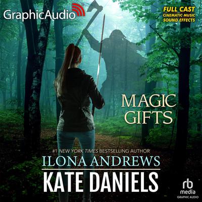 Magic Gifts [Dramatized Adaptation] by Ilona Andrews audiobook