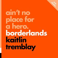 Ain't No Place for a Hero: Borderlands by Kaitlin Tremblay audiobook