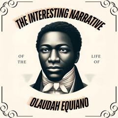 The Interesting Narrative of the Life of Olaudah Equiano by Olaudah Equiano audiobook