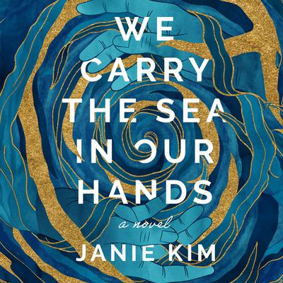 We Carry the Sea in Our Hands by Janie Kim audiobook