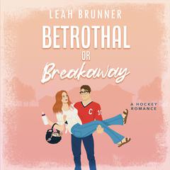 Betrothal or Breakaway by Leah Brunner audiobook