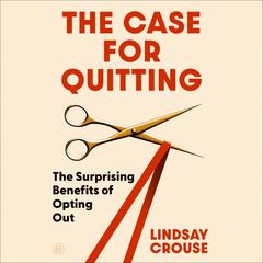 The Case for Quitting by Lindsay Crouse audiobook
