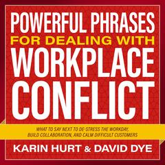Powerful Phrases for Dealing with Workplace Conflict by Karin Hurt audiobook