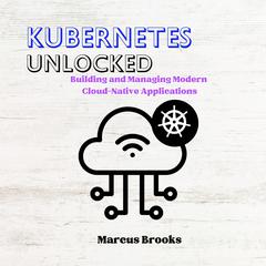 Kubernetes Unlocked by Marcus Brooks audiobook