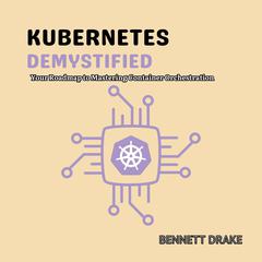 Kubernetes Demystified by Bennett Drake audiobook