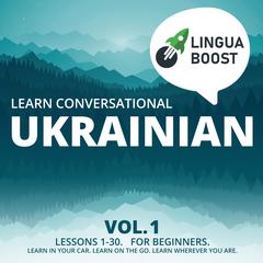 Learn Conversational Ukrainian Vol. 1 by LinguaBoost  audiobook