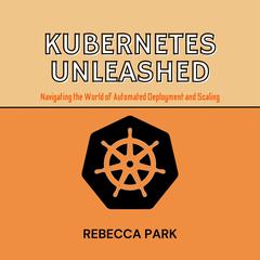 Kubernetes Unleashed by Rebecca Park audiobook