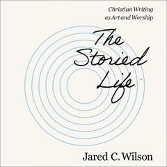 The Storied Life by Jared C. Wilson audiobook
