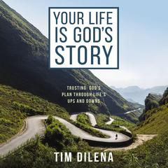 Your Life Is God's Story by Tim Dilena audiobook