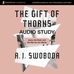 The Gift of Thorns Audio Study by A. J. Swoboda audiobook