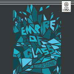 Empire of Glass by Kaitlin Solimine audiobook