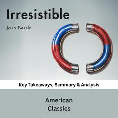 Irresistible by Josh Bersin by American Classics audiobook