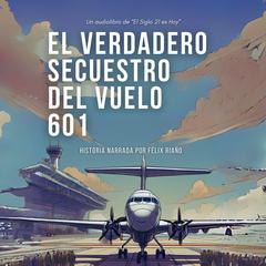 El verdadero secuestro del vuelo 601 by Félix Riaño audiobook