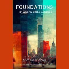 Foundations 8-Weeks Bible Course by Paul de Sousa audiobook