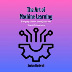 The Art of Machine Learning by Evelyn Hartwell audiobook