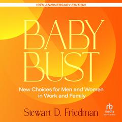 Baby Bust, 10th Anniversary Edition by Stewart D. Friedman audiobook
