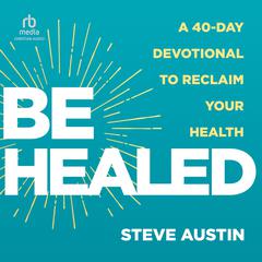 Be Healed by Steve Austin audiobook