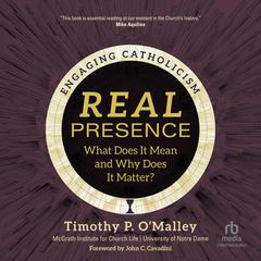 Real Presence by McGrath Institute for Church Life audiobook