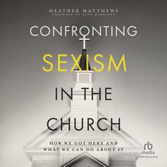 Confronting Sexism in the Church by Heather Matthews audiobook