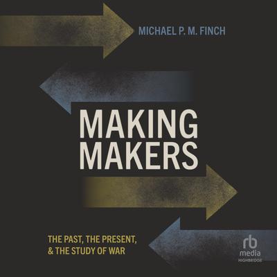 Making Makers by Michael P. M. Finch audiobook