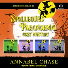 Spellbound Paranormal Cozy Mystery: Books 7-10 Boxed Set by Annabel Chase audiobook