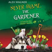 Never Blame the Gardener by  Alex Wagner audiobook