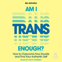 Am I Trans Enough? by Alo Johnston audiobook