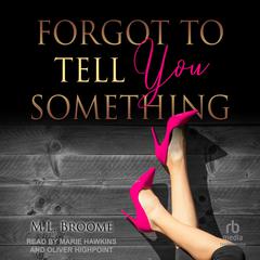 Forgot to Tell You Something by M.L. Broome audiobook