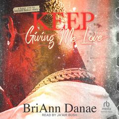 Keep Giving Me Love by BriAnn Danae audiobook