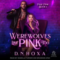 Werewolves Like Pink Too by D.N. Hoxa audiobook