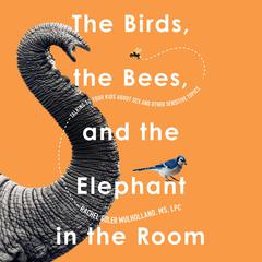 The Birds, the Bees, and the Elephant in the Room by Rachel Coler Mulholland audiobook