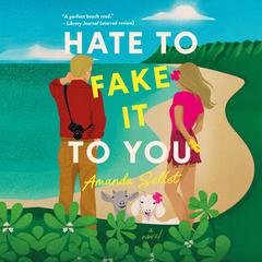 Hate to Fake It to You by Amanda Sellet audiobook