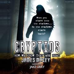 Cryptids: How We Know They are Real by James Maxey audiobook