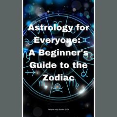 Astrology for Everyone: A Beginner's Guide to the Zodiac by People With Books audiobook