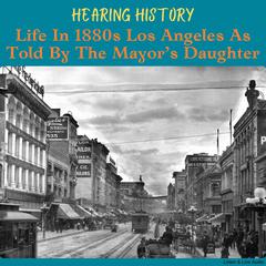 Hearing History, Life in 1880s Los Angeles As Told By The Mayor's Daughter by Belle Buford Thom Collins audiobook