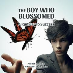 The Boy Who Blossomed: A Runaway to Success by RocJane  audiobook