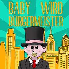 Baby wird Bürgermeister by Marcus Jungnickel audiobook