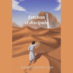Esteban: el discípulo by Máximo Olivera Sum audiobook