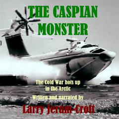 The Caspian Monster by Larry Jeram-Croft audiobook