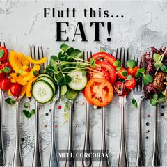 Fluff This... Eat! by Mell Corcoran audiobook