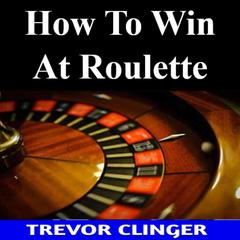 How To Win At Roulette by Trevor Clinger audiobook
