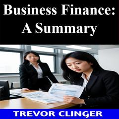 Business Finance: A Summary by Trevor Clinger audiobook