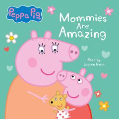 Mommies are Amazing (Peppa Pig) by Neville Astley audiobook
