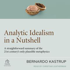 Analytic Idealism in a Nutshell by Bernardo Kastrup audiobook