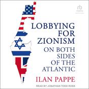 Lobbying for Zionism on Both Sides of the Atlantic by  Ilan Pappe audiobook