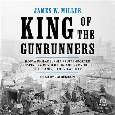 King of the Gunrunners by James W. Miller audiobook