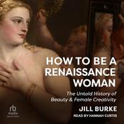 How to Be a Renaissance Woman by  Jill Burke audiobook