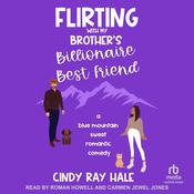 Flirting With My Brother's Billionaire Best Friend by  Cindy Ray Hale audiobook